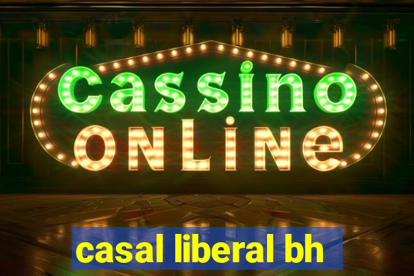 casal liberal bh